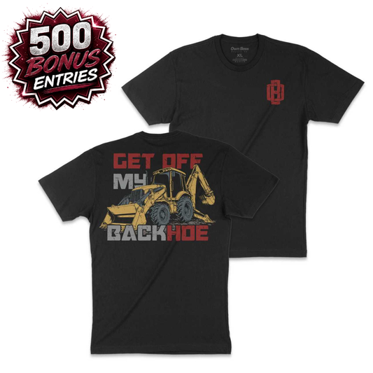 Get Off My Backhoe Tee | 500 Bonus Entries